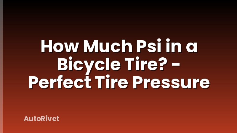 How Much Psi in a Bicycle Tire? - Perfect Tire Pressure