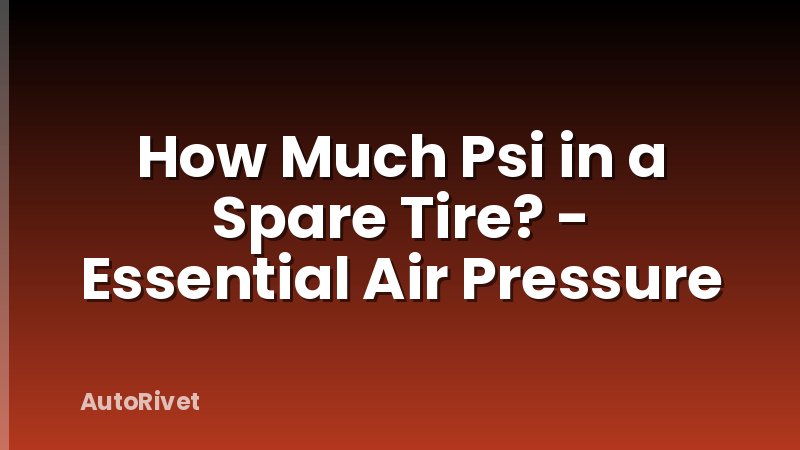 How Much Psi in a Spare Tire? - Essential Air Pressure