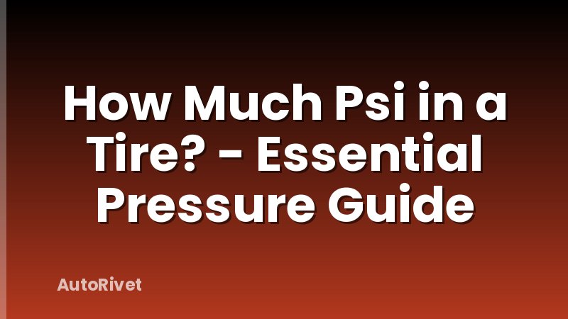How Much Psi in a Tire? - Essential Pressure Guide