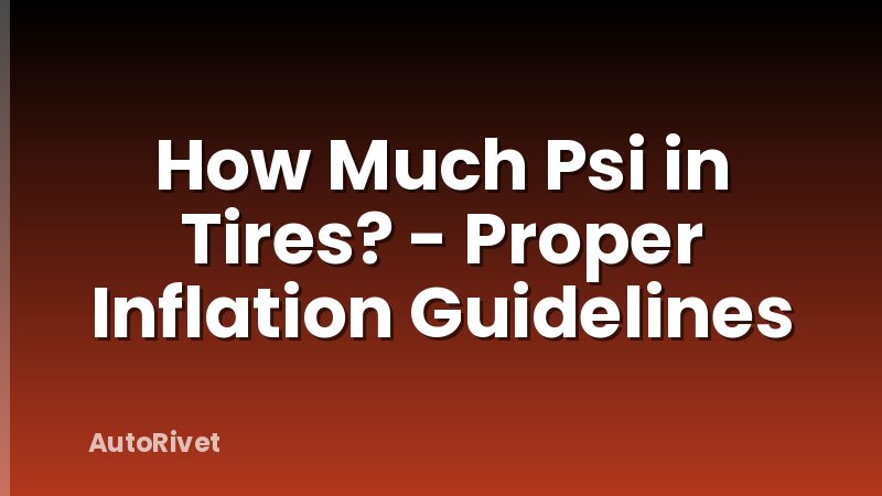 How Much Psi in Tires? - Proper Inflation Guidelines