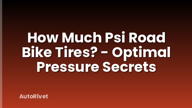 How Much Psi Road Bike Tires? - Optimal Pressure Secrets