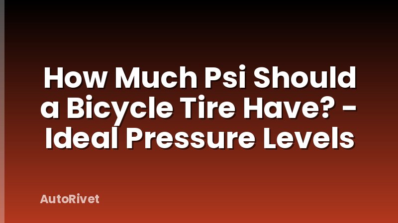 How Much Psi Should a Bicycle Tire Have? - Ideal Pressure Levels
