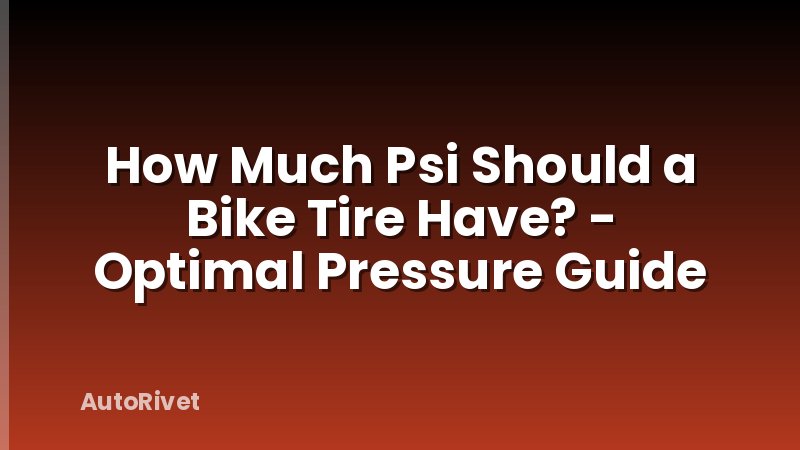 How Much Psi Should a Bike Tire Have? - Optimal Pressure Guide