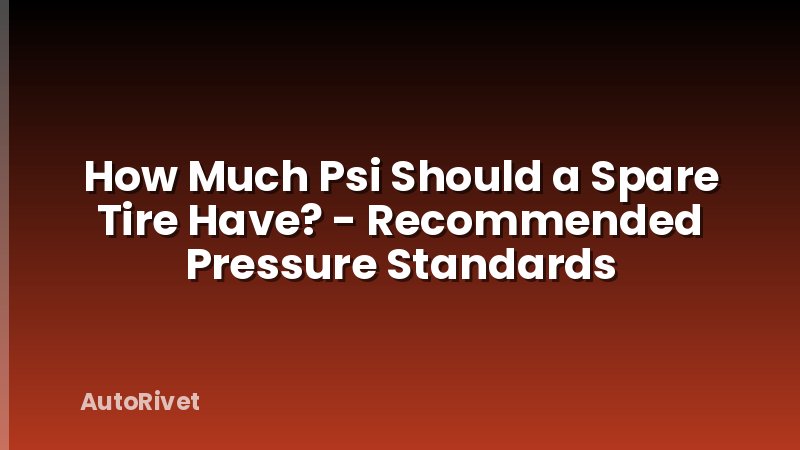 How Much Psi Should a Spare Tire Have? - Recommended Pressure Standards