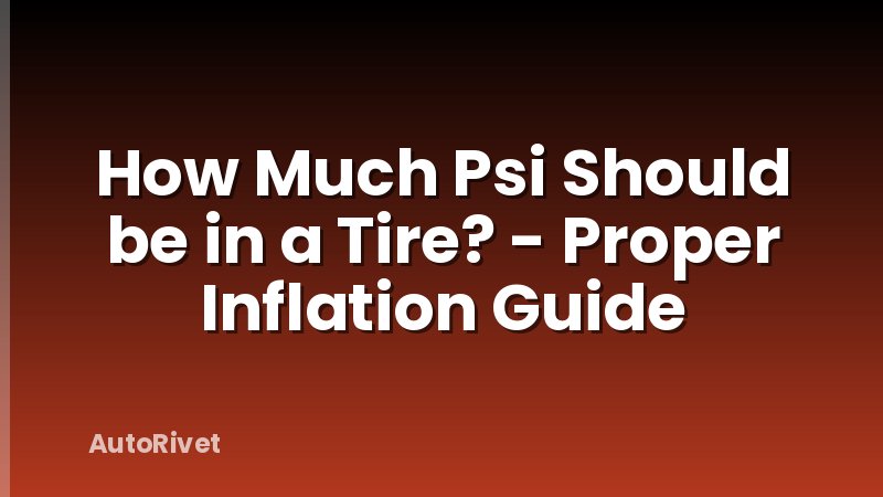 How Much Psi Should be in a Tire? - Proper Inflation Guide