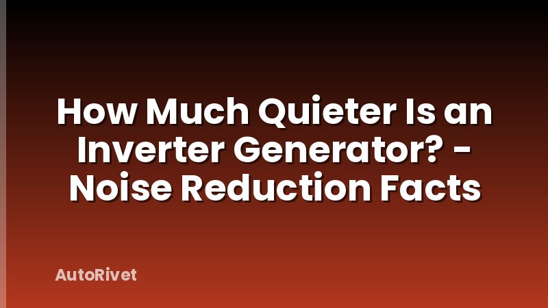 How Much Quieter Is an Inverter Generator? - Noise Reduction Facts