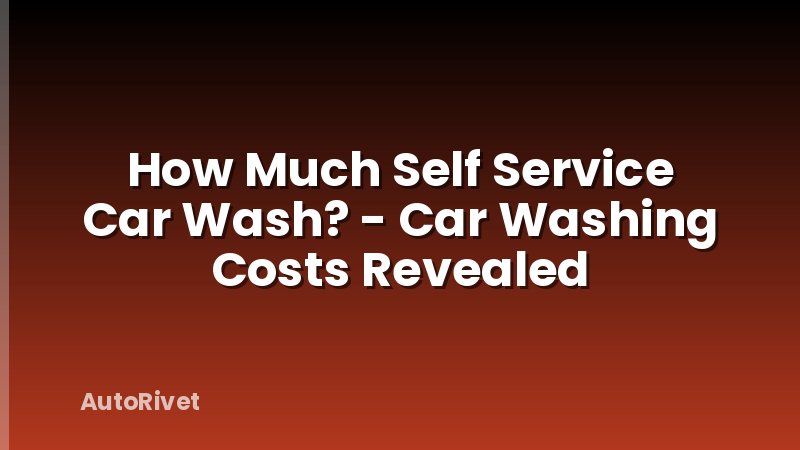 How Much Self Service Car Wash? - Car Washing Costs Revealed