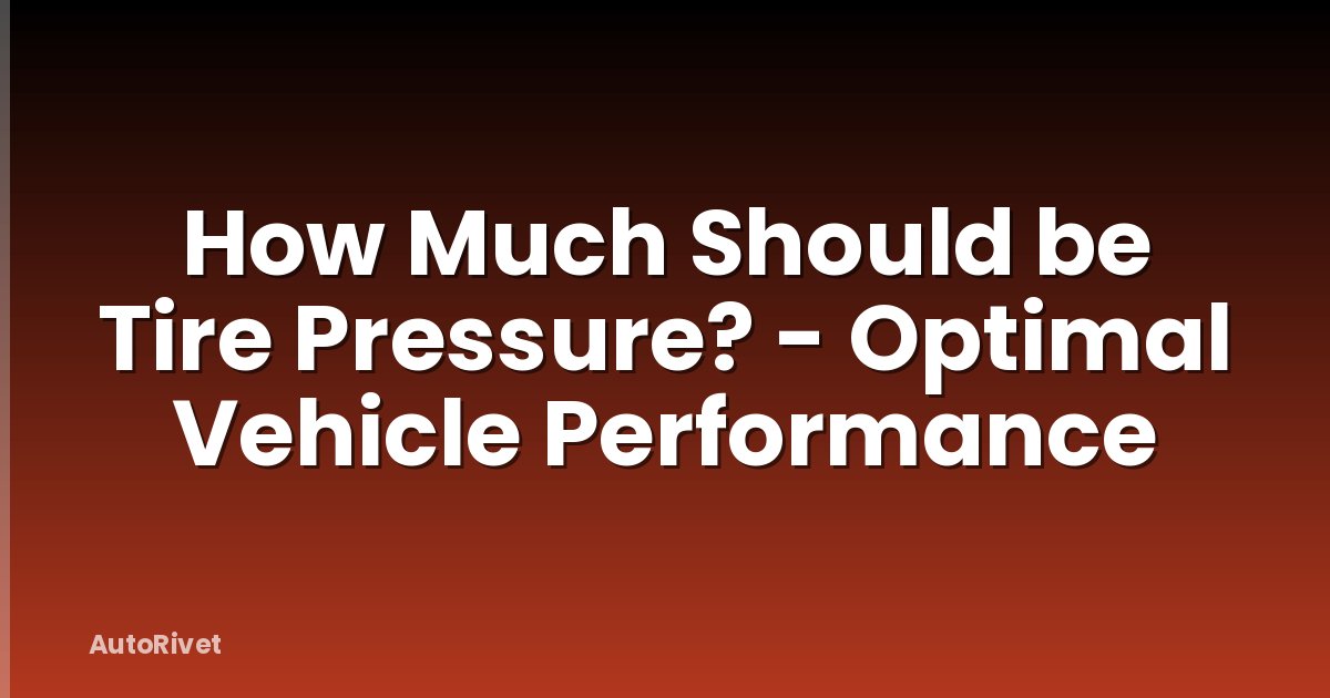 How Much Should be Tire Pressure? - Optimal Vehicle Performance