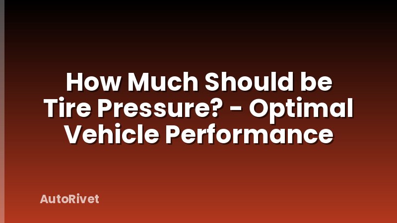 How Much Should be Tire Pressure? - Optimal Vehicle Performance