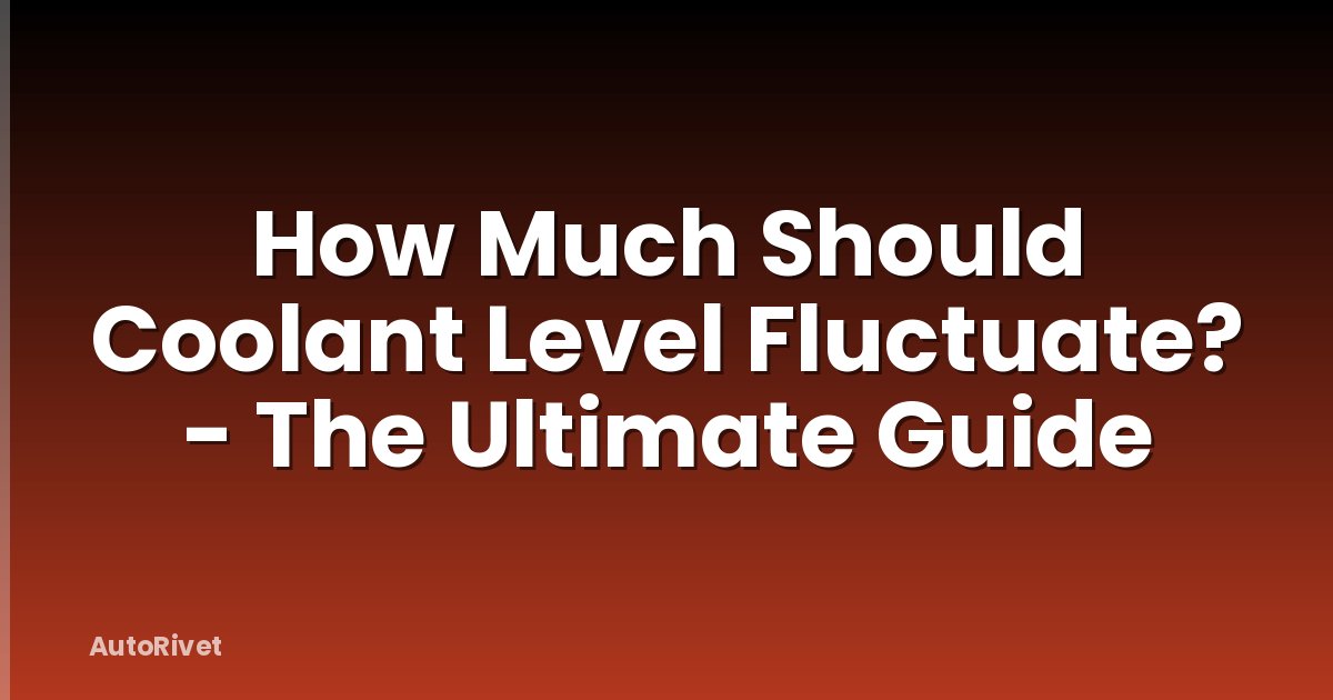 How Much Should Coolant Level Fluctuate? - The Ultimate Guide