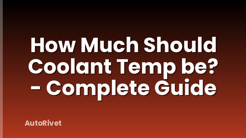 How Much Should Coolant Temp be? - Complete Guide