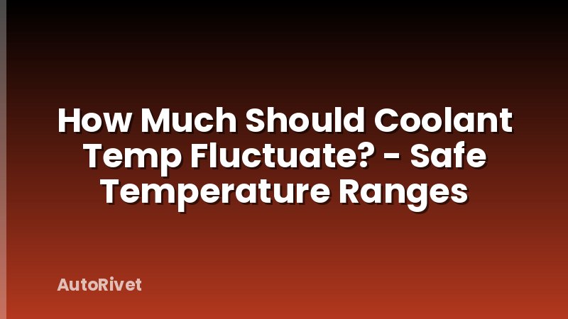 How Much Should Coolant Temp Fluctuate? - Safe Temperature Ranges