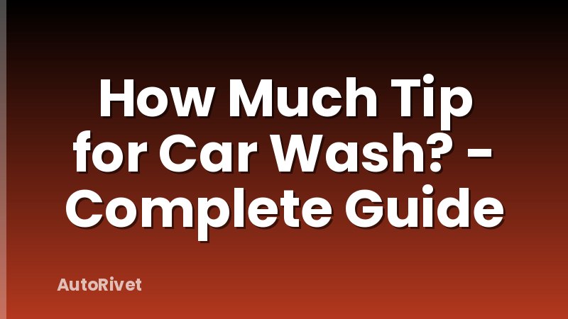 How Much Tip for Car Wash? - Complete Guide