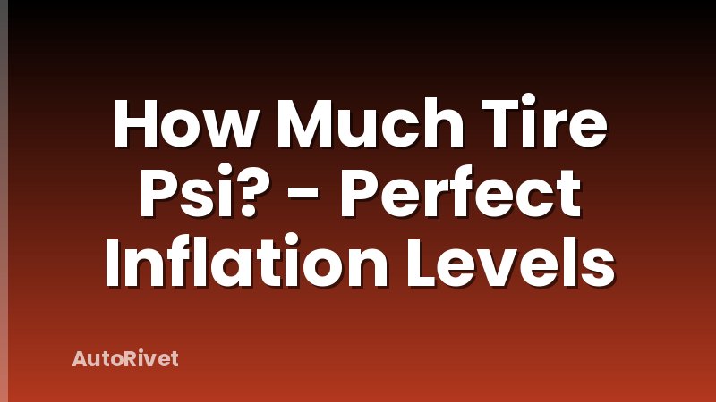 How Much Tire Psi? - Perfect Inflation Levels