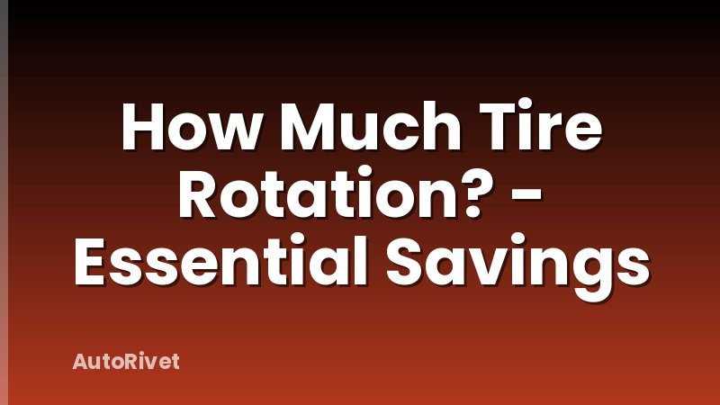 How Much Tire Rotation? - Essential Savings