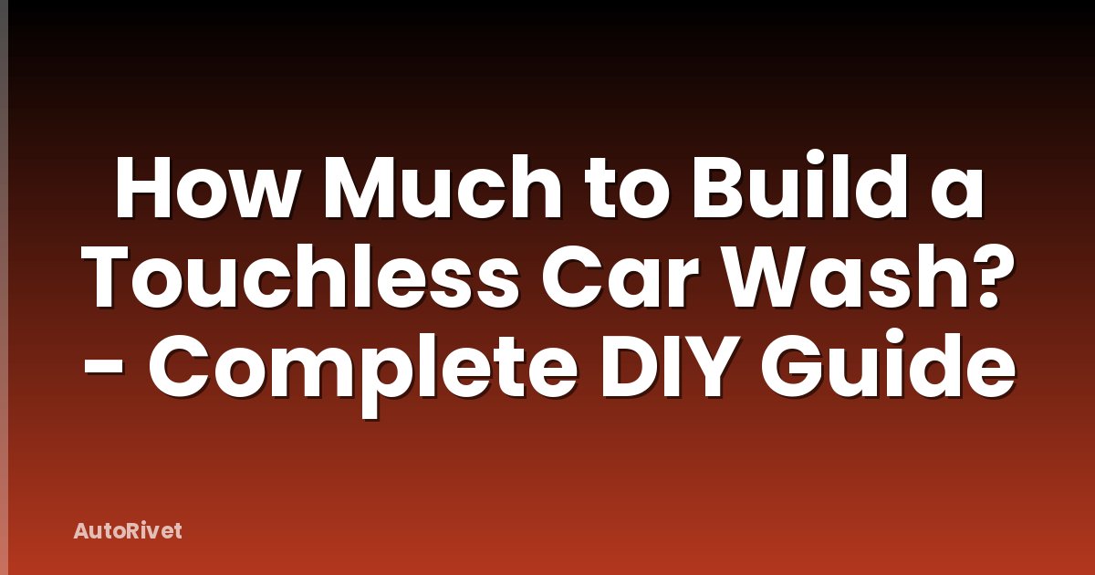 How Much to Build a Touchless Car Wash? - Complete DIY Guide