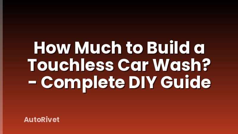How Much to Build a Touchless Car Wash? - Complete DIY Guide