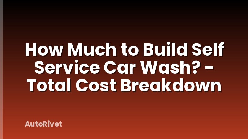 How Much to Build Self Service Car Wash? - Total Cost Breakdown