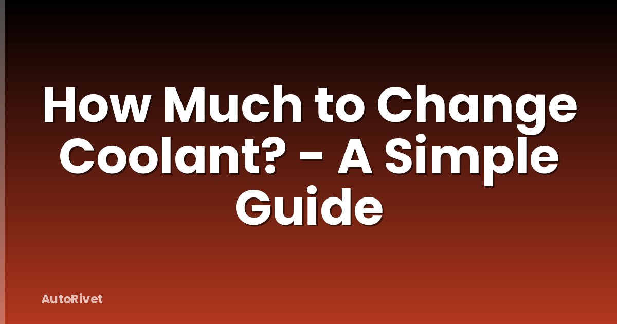 How Much to Change Coolant? - A Simple Guide