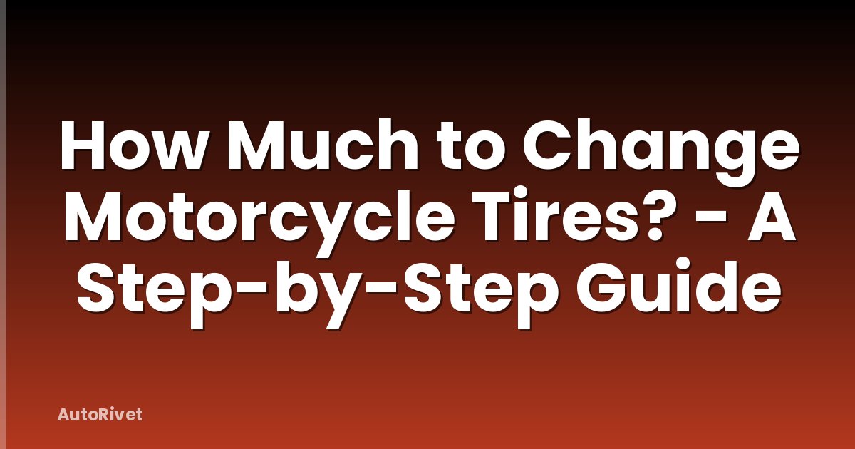 How Much to Change Motorcycle Tires? - A Step-by-Step Guide