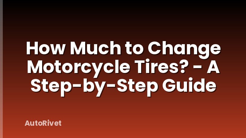 How Much to Change Motorcycle Tires? - A Step-by-Step Guide