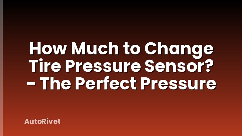 How Much to Change Tire Pressure Sensor? - The Perfect Pressure