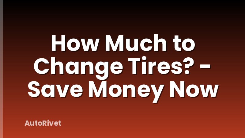 How Much to Change Tires? - Save Money Now
