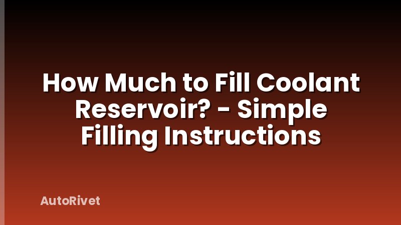 How Much to Fill Coolant Reservoir? - Simple Filling Instructions