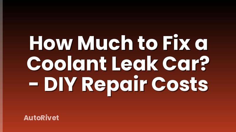 How Much to Fix a Coolant Leak Car? - DIY Repair Costs