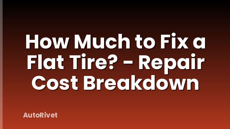 How Much to Fix a Flat Tire? - Repair Cost Breakdown