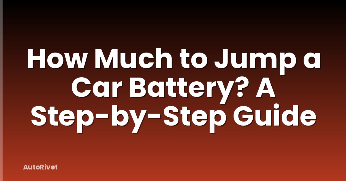 How Much to Jump a Car Battery? A Step-by-Step Guide