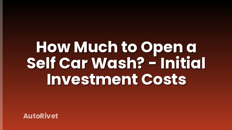 How Much to Open a Self Car Wash? - Initial Investment Costs