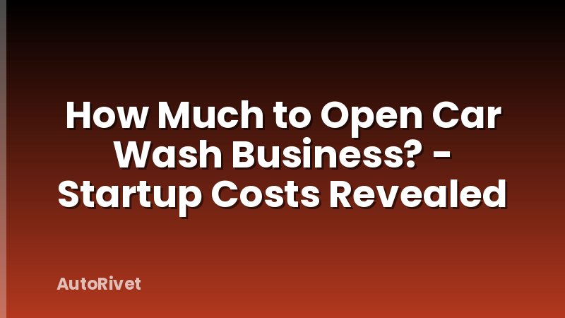 How Much to Open Car Wash Business? - Startup Costs Revealed