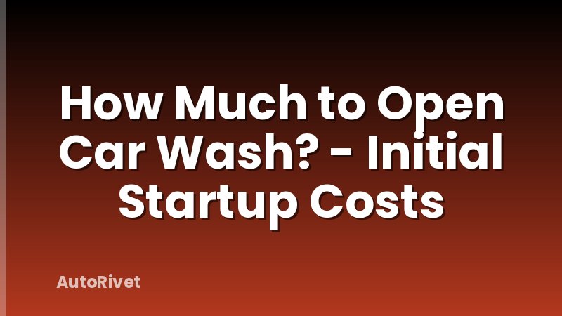 How Much to Open Car Wash? - Initial Startup Costs