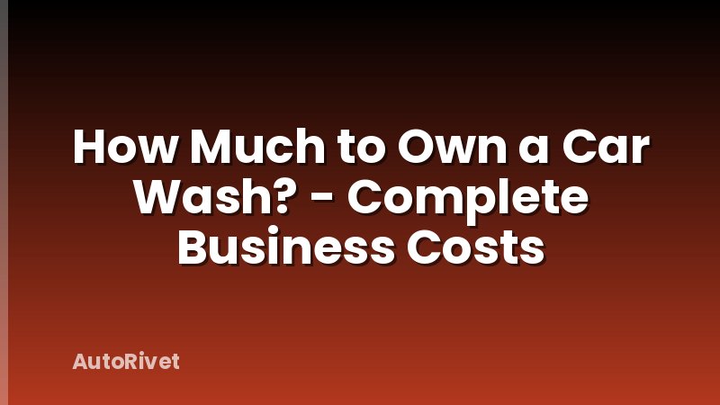 How Much to Own a Car Wash? - Complete Business Costs
