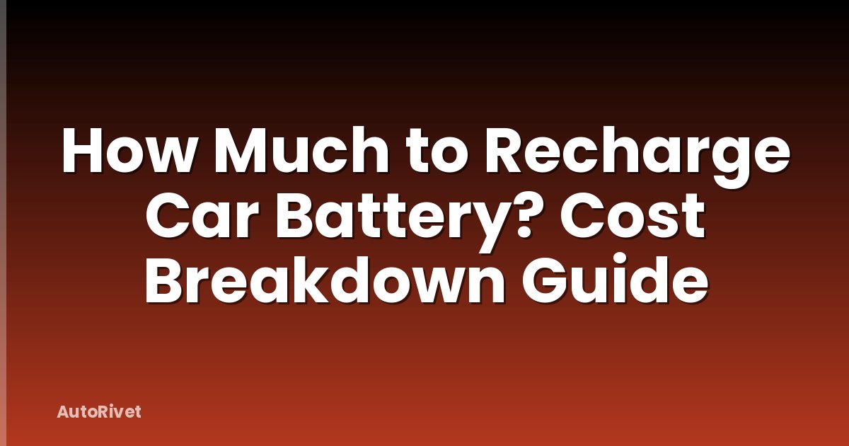 How Much to Recharge Car Battery? Cost Breakdown Guide