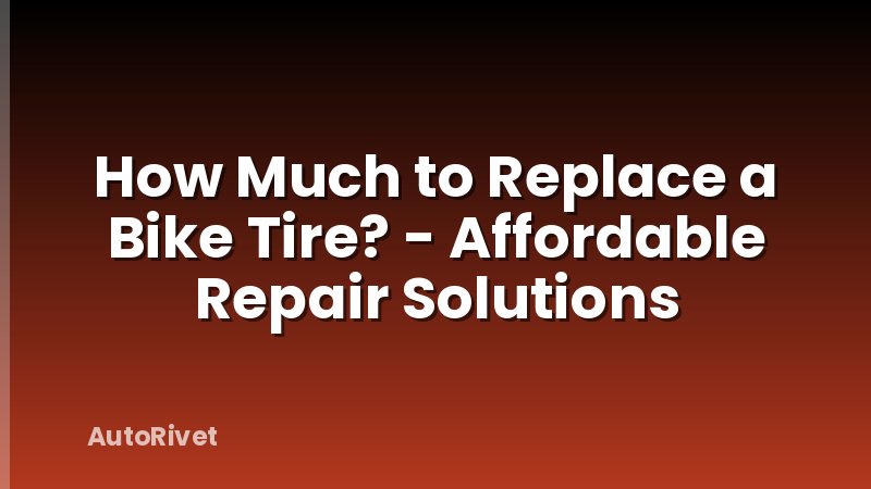How Much to Replace a Bike Tire? - Affordable Repair Solutions