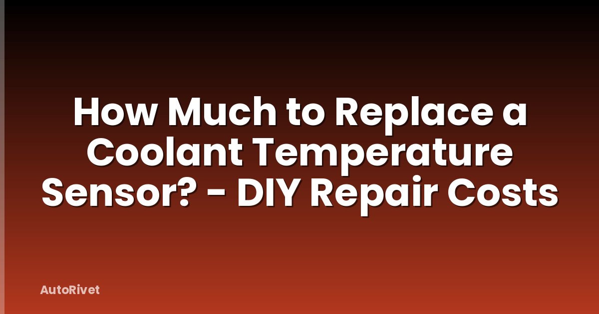 How Much to Replace a Coolant Temperature Sensor? - DIY Repair Costs