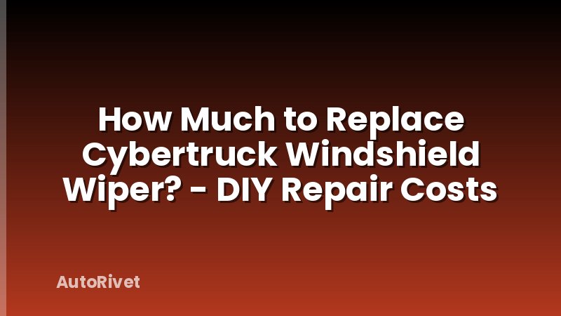 How Much to Replace Cybertruck Windshield Wiper? - DIY Repair Costs