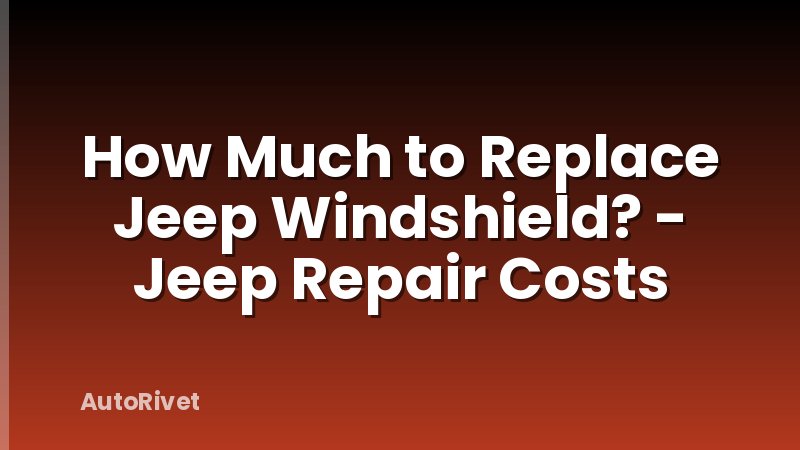 How Much to Replace Jeep Windshield? - Jeep Repair Costs