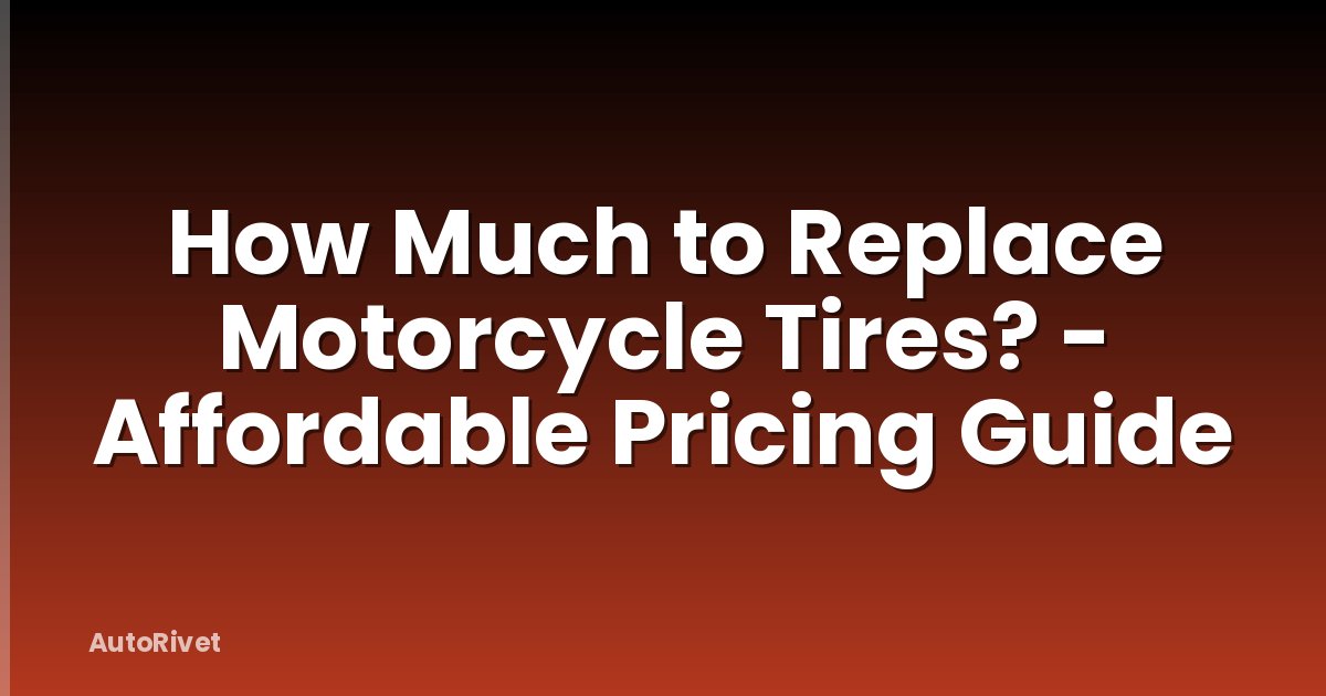 How Much to Replace Motorcycle Tires? - Affordable Pricing Guide