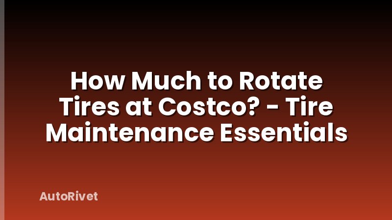 How Much to Rotate Tires at Costco? - Tire Maintenance Essentials