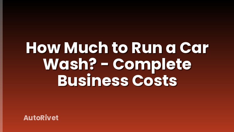 How Much to Run a Car Wash? - Complete Business Costs