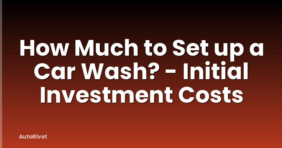 How Much to Set up a Car Wash? - Initial Investment Costs