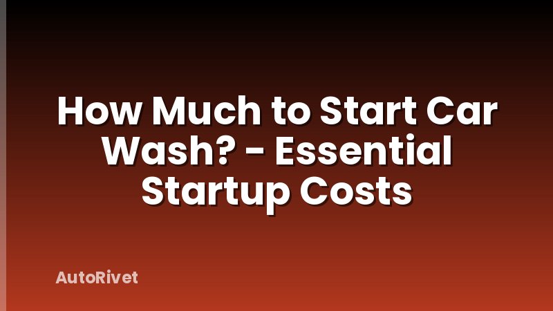 How Much to Start Car Wash? - Essential Startup Costs