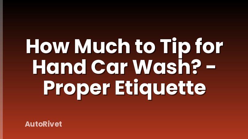 How Much to Tip for Hand Car Wash? - Proper Etiquette