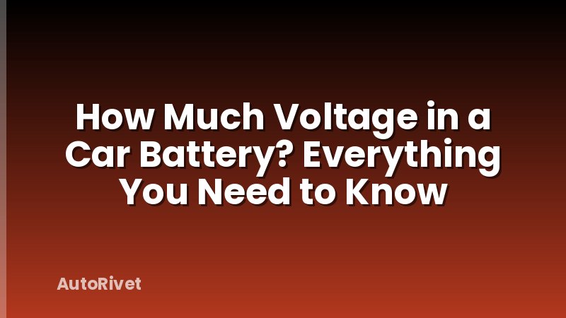 How Much Voltage in a Car Battery? Everything You Need to Know