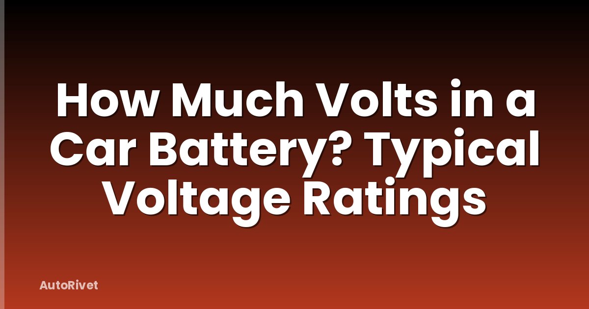 How Much Volts in a Car Battery? Typical Voltage Ratings