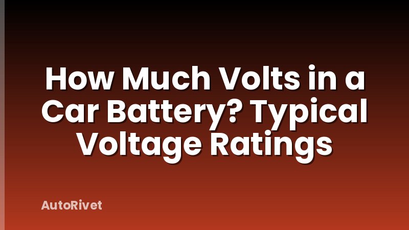 How Much Volts in a Car Battery? Typical Voltage Ratings