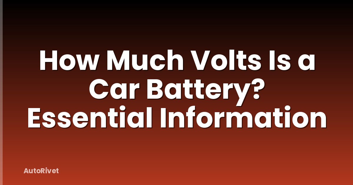 How Much Volts Is a Car Battery? Essential Information